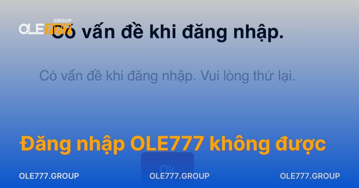 Đăng Nhập OLE777 Không Được