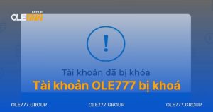 Tài Khoản OLE777 Bị Khóa